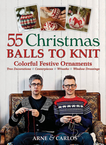 55 Christmas Balls to Knit: Colorful Festive Ornaments, Tree Decorations, Centerpieces, Wreaths, Window Dressings