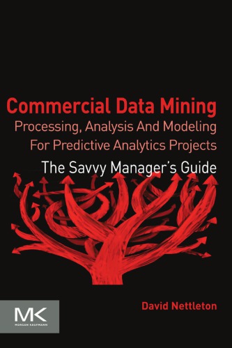 Commercial data mining: processing, analysis and modeling for predictive analytics projects