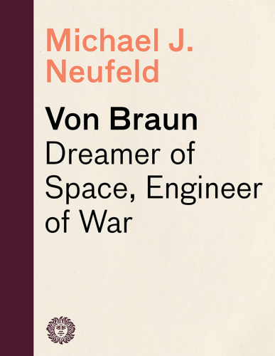 Von Braun: dreamer of space, engineer of war