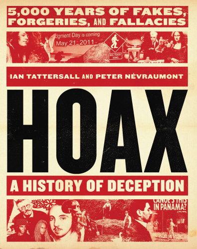 Hoax: a history of deception: 5,000 years of fakes, forgeries, and fallacies