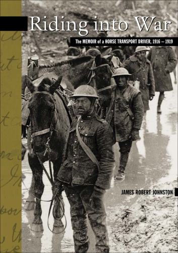 Riding into war: the memoir of a horse transport driver, 1916-1919
