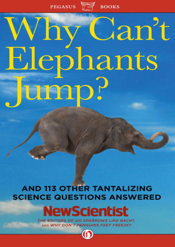 Why can't elephants jump?: and 113 other tantalizing science questions answered