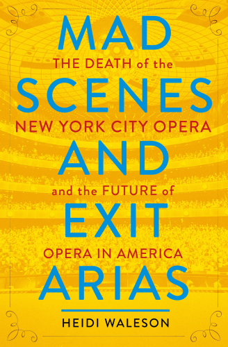 Mad scenes and exit arias: the death of the New York City Opera and the future of opera in America