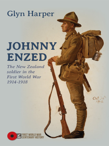 Johnny Enzed: the New Zealand Soldier in the First World War 1914-1918