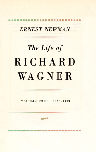 The life of Richard Wagner. Volume four, 1866-1883