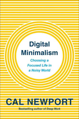 Digital minimalism: on living better with less technology