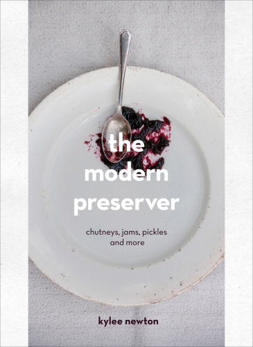 The modern preserver: chutneys, pickles, jams and more