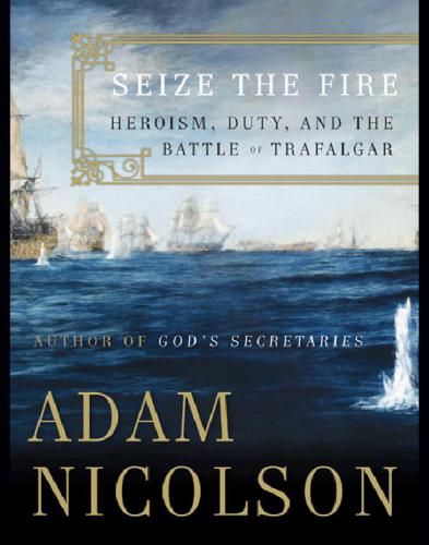 Seize the fire: heroism, duty, and the Battle of Trafalgar