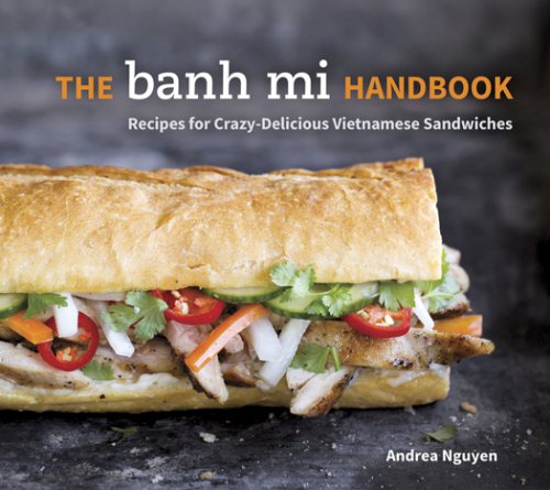 The banh mi handbook: recipes for crazy-delicious Vietnamese sandwiches