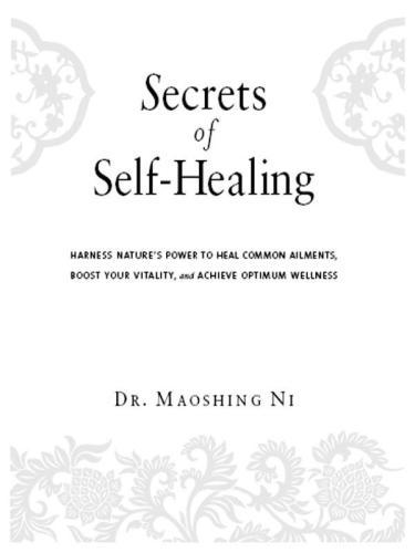 Secrets of Self-Healing: Harness Nature's Power to Heal Common Ailments, Boost Your Vitality,and Achieve Optimum Wellness