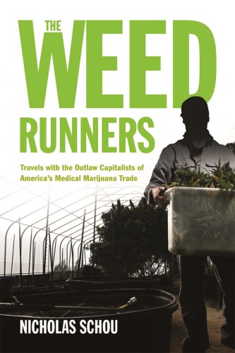 The weed runners: travels with the outlaw capitalists and modern-day bootleggers of America's medical marijuana trade