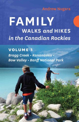 Family walks and hikes in the Canadian Rockies. Volume 1: Bragg Creek - Kananaskis - Bow Valley - Banff National Park