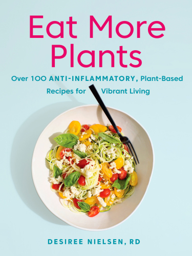 Eat more plants: anti-inflammatory, plant-based recipes for vibrant living