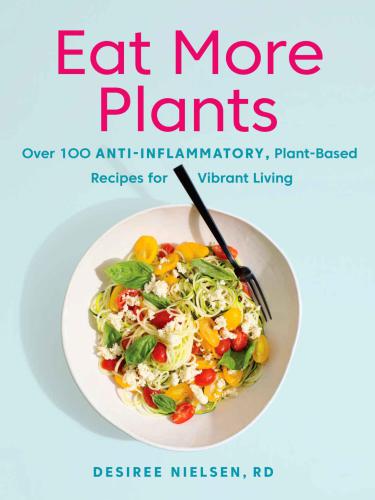 EAT MORE PLANTS: over 100 anti-inflammatory, plant-based recipes for vibrant living