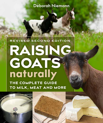 Raising goats naturally: the complete guide to milk, meat, and more