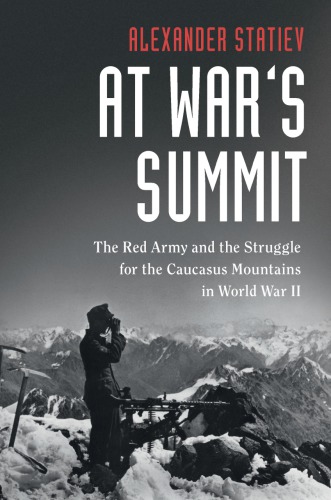 At war's summit: the Red Army and the struggle for the Caucasus Mountains in World War II