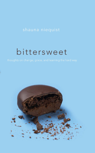 Bittersweet: thoughts on change, grace, and learning the hard way