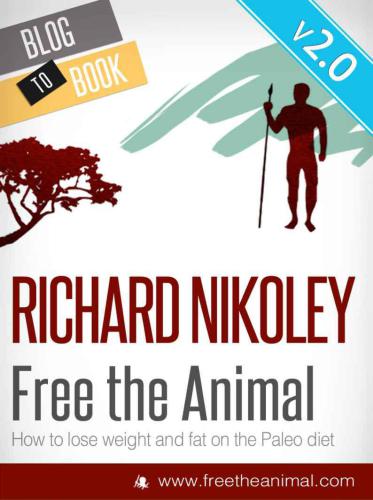 Free The Animal: Lose Weight & Fat With The Paleo Diet (aka The Caveman Diet) V2: NEWLY EXPANDED & UPDATED