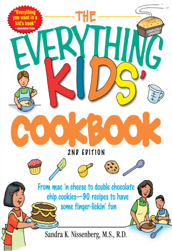 The everything kids' cookbook: from mac 'n cheese to double chip cookies--all you need to have some finger lickin' fun
