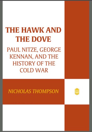 The haw and the dove: Paul Nitze, George Kennan, and the history of the Cold War