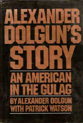 Alexander Dolgun's story: An American in the Gulag