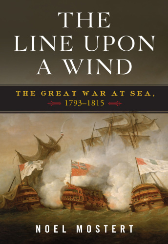 The line upon a wind: an intimate history of the last and greatest war fought at sea under sail, 1739-1815