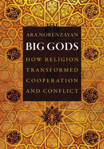 Big gods: how religion transformed cooperation and conflict
