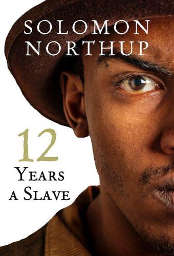 Twelve years a slave: the thrilling story of a free colored man, kidnapped in Washington in 1841, sold into slavery, and after a twelve years' bondage, reclaimed by State authority from a cotton plantation in Louisiana
