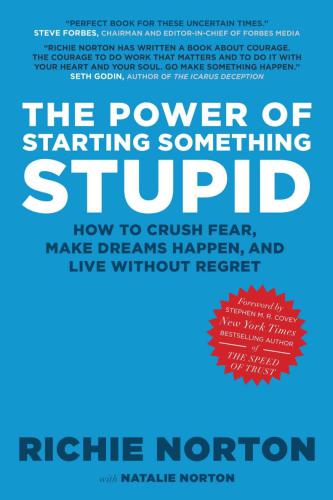 The power of starting something stupid: how to crush fear, make dreams happen, and live without regret