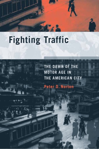 Fighting Traffic The Dawn of the Motor Age in the American City