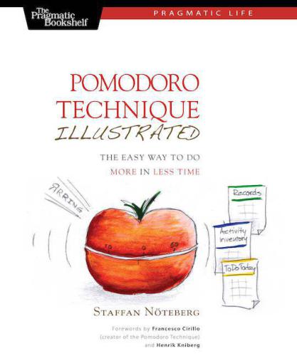 Pomodoro Technique Illustrated: The Easy Way to Do More in Less Time
