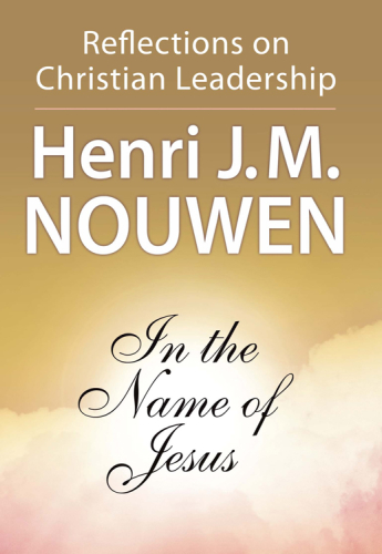 In the name of Jesus: reflections on Christian leadership with study guide for groups and individuals