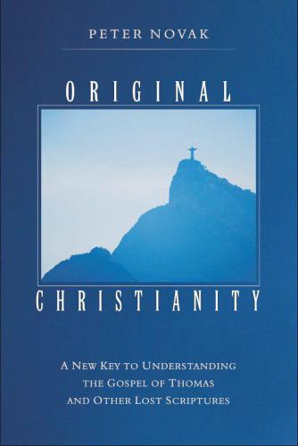 Original Christianity: A New Key to Understanding the Gospel of Thomas and Other Lost Scriptures