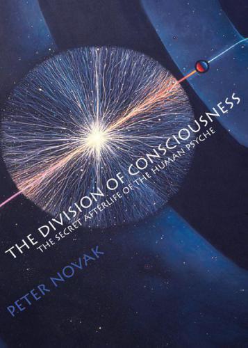 The Division of Consciousness: The Secret Afterlife of the Human Psyche