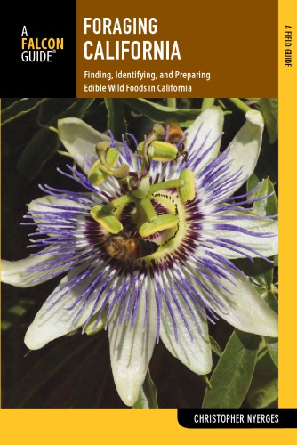Foraging California: finding, identifying, and preparing edible wild foods in California