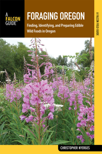 Foraging Oregon: finding, identifying, and preparing edible wild foods in Oregon