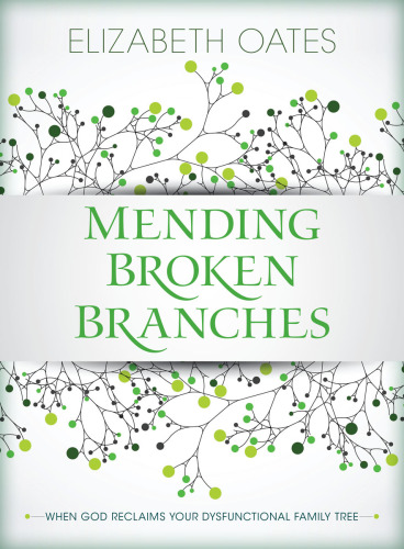 Mending broken branches: when God reclaims your dysfunctional family tree