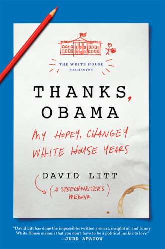 Thanks, Obama: My Hopey Changey White House Years