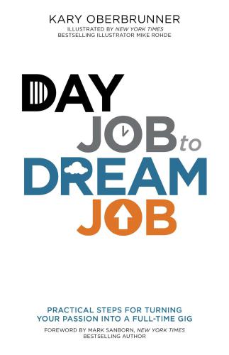 Day Job to Dream Job: Practical Steps for Turning Your Passion into a Full-Time Gig