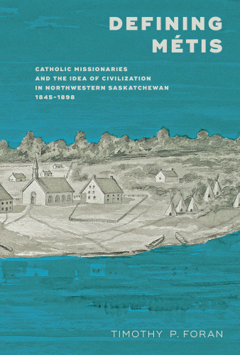 Defining Métis: Catholic missionaries and the idea of civilization in northwestern Saskatchewan, 1845-1898