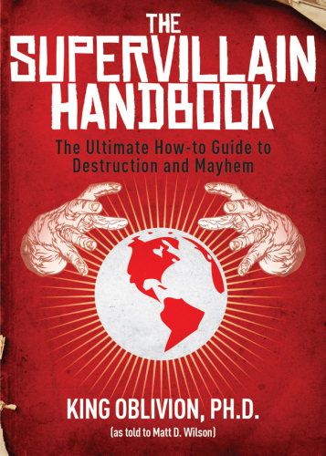 The Supervillain Handbook: the Ultimate How-To Guide to Destruction and Mayhem