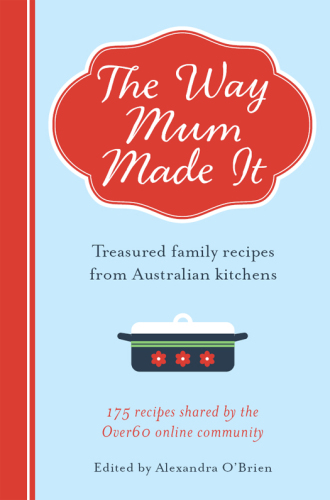 The way mum made it: treasured family recipes from Australian kitchens