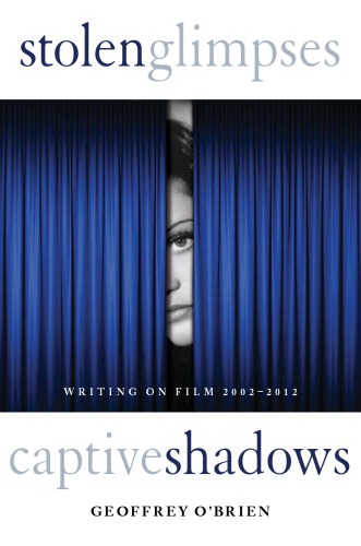 Stolen glimpses, captive shadows: writing on film, 2002-2012