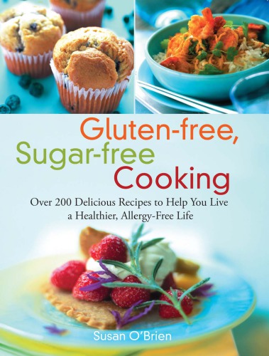 Gluten-free, sugar-free cooking: over 200 delicious and easy allergy-free recipes