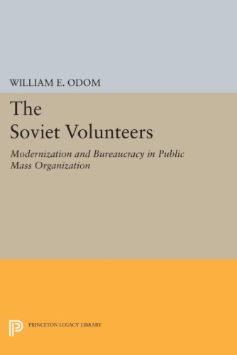 The Soviet volunteers: modernization and bureaucracy in a public mass organization