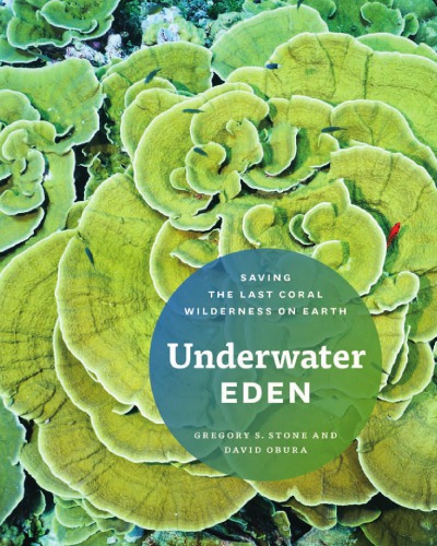 Underwater Eden: saving the last coral wilderness on Earth