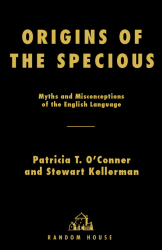 Origins of the specious: myths and misconceptions of the English language