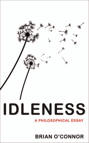 Idleness: a philosophical essay
