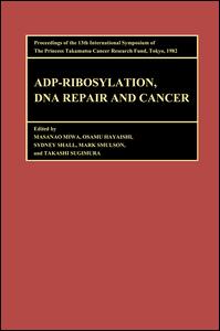 Proceedings of the International Symposia of the Princess Takamatsu Cancer Research Fund, Volume 13 ADP-Ribosylation, DNA Repair and Cancer-Proceedings of the International Symposia of the Princess Takamatsu Cancer Research Fund, Volume 13