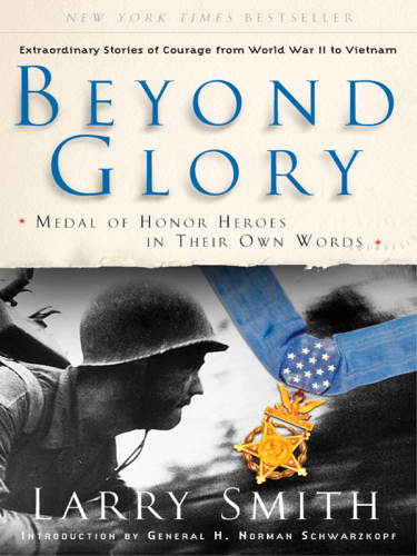 Beyond glory: Medal of Honor heroes in their own words: extraordinary stories of courage from World War II to Vietnam